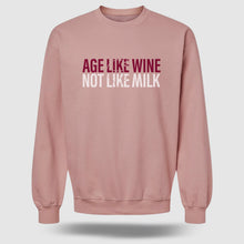 Load image into Gallery viewer, AGE LIKE WINE, NOT LIKE MILK Sweatshirt
