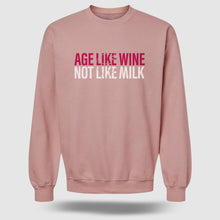 Load image into Gallery viewer, AGE LIKE WINE, NOT LIKE MILK Sweatshirt
