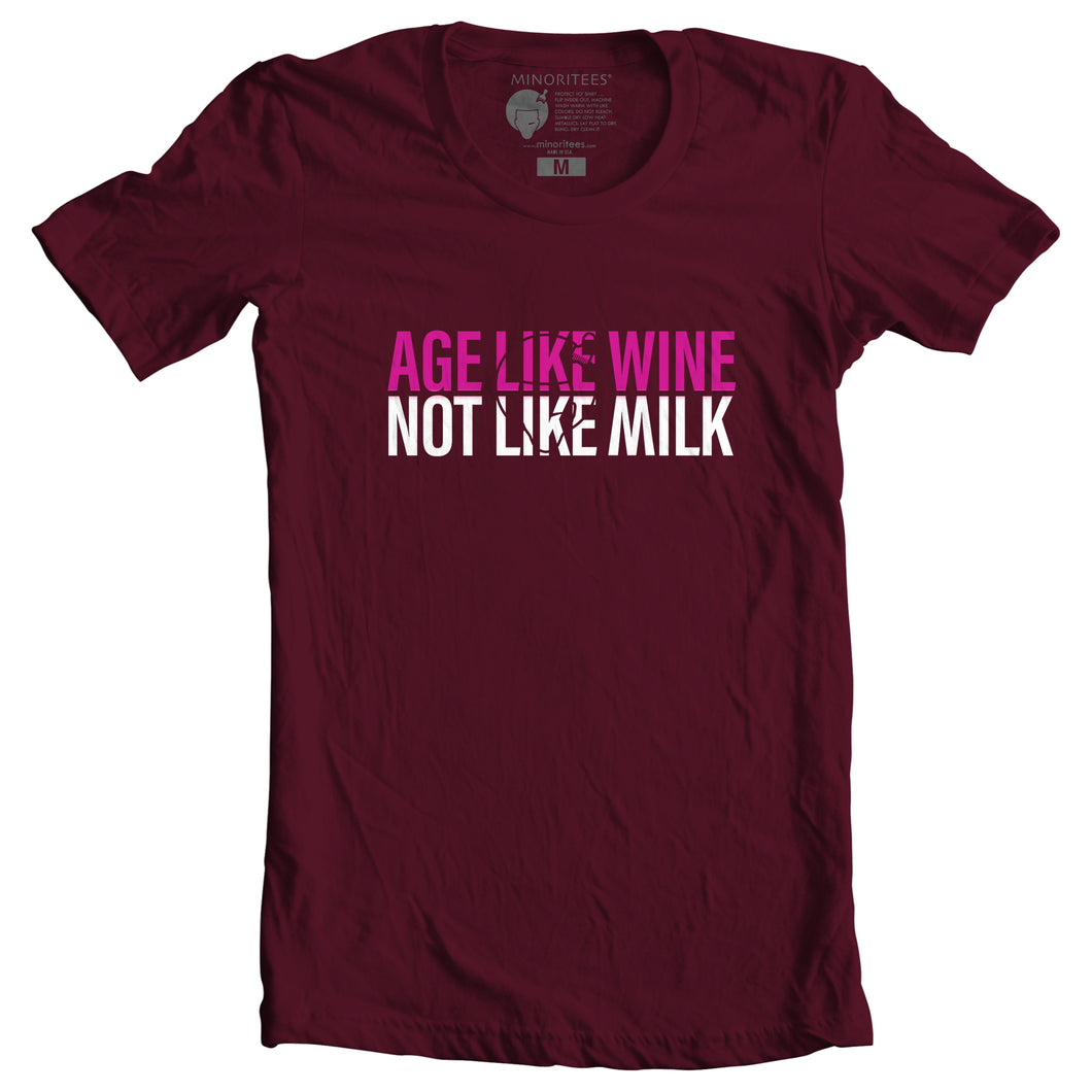 AGE LIKE WINE, NOT LIKE MILK.