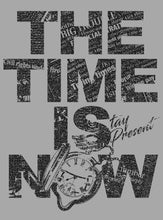 Load image into Gallery viewer, THE TIME IS NOW : STAY PRESENT
