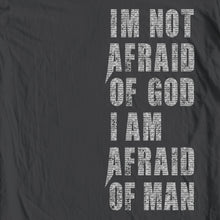 Load image into Gallery viewer, I&#39;m Not Afraid of God, I Am Afraid of Man
